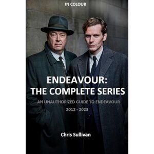 Sullivan, Chris Endeavour: The Complete Series: An Unauthorized Guide to Endeavour. 2012 2023. Sullivan, Chris Endeavour: The Complete Series: An Unauthorized Guide to Endeavour. 2012 2023.