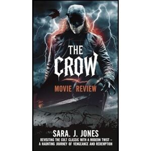 Jones, Sara J The Crow Movie Review: Revisiting the Cult Classic with a Modern Twist – A Haunting Journey of Vengeance and Redemption Jones, Sara J The Crow Movie Review: Revisiting the Cult Classic with a Modern Twist – A Haunting Journey of Vengeance and Redemption