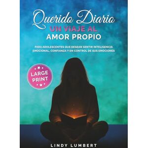 Lumbert, Lindy Querido Diario Un Viaje Al Amor Propio LARGE PRINT: Para adolescentes que desean sentir inteligencia emocional, confianza y en control de sus emociones Lumbert, Lindy Querido Diario Un Viaje Al Amor Propio LARGE PRINT: Para adolescentes que desean sentir inteligencia emocional, confianza y en control de sus emociones