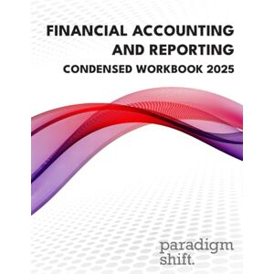 Paradigm Shift Financial Accounting and Reporting (IFRS) Condensed Workbook 2025 Paradigm Shift Financial Accounting and Reporting (IFRS) Condensed Workbook 2025