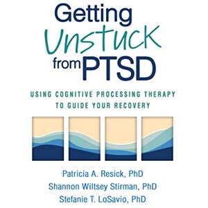 Resick, Patricia A. Getting Unstuck from PTSD: Using Cognitive Processing Therapy to Guide Your Recovery Resick, Patricia A. Getting Unstuck from PTSD: Using Cognitive Processing Therapy to Guide Your Recovery