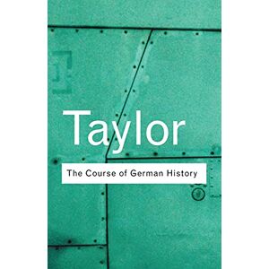 Taylor The Course of German History: A Survey of the Development of German History since 1815 (Routledge Classics) Taylor The Course of German History: A Survey of the Development of German History since 1815 (Routledge Classics)