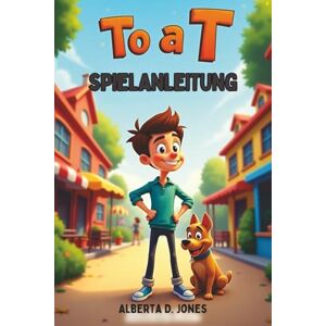 Jones, Alberta D. To a T SPIELANLEITUNG: Erkunde, löse und bezwinge jede Episode mit Stil Jones, Alberta D. To a T SPIELANLEITUNG: Erkunde, löse und bezwinge jede Episode mit Stil