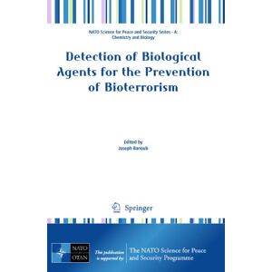 Detection of Biological Agents for the Prevention of Bioterrorism (NATO Science for Peace and Security Series A: Chemistry and Biology) Detection of Biological Agents for the Prevention of Bioterrorism (NATO Science for Peace and Security Series A: Chemistry and Biology)