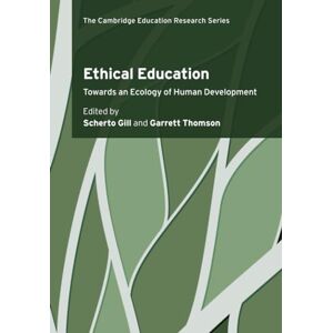 Ethical Education: Towards an Ecology of Human Development (Cambridge Education Research) Ethical Education: Towards an Ecology of Human Development (Cambridge Education Research)
