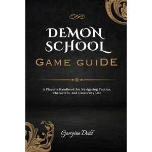 Dodd, Georgina Demonschool Game Guide: A Player's Handbook for Navigating Tactics, Characters, and University Life Dodd, Georgina Demonschool Game Guide: A Player's Handbook for Navigating Tactics, Characters, and University Life