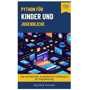 RICHARD, BOOZMAN Python für Kinder und Jugendliche: Eine unterhaltsame, projektbasierte Einführung in die Programmierung RICHARD, BOOZMAN Python für Kinder und Jugendliche: Eine unterhaltsame, projektbasierte Einführung in die Programmierung