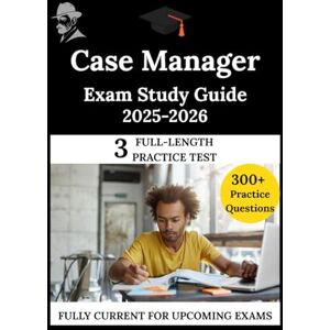 Patel, Dr. Clarke Case Manager Exam Study Guide 2025-2026: The Clarity Compass, Your Manuel to Confident Learning Patel, Dr. Clarke Case Manager Exam Study Guide 2025-2026: The Clarity Compass, Your Manuel to Confident Learning