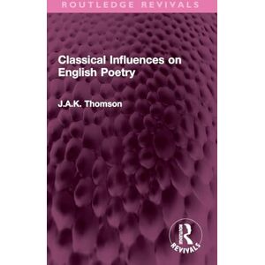 Thomson Classical Influences on English Poetry (Routledge Revivals) Thomson Classical Influences on English Poetry (Routledge Revivals)