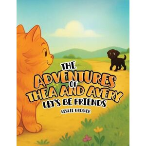 Brower, Leslie The Adventures of Thea and Avery: Let's Be Friends Brower, Leslie The Adventures of Thea and Avery: Let's Be Friends