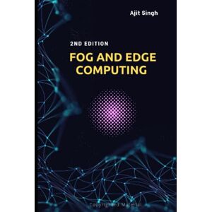 Singh, Ajit FOG AND EDGE COMPUTING: 2nd Edition Singh, Ajit FOG AND EDGE COMPUTING: 2nd Edition
