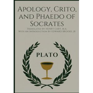 PLATO Apology, Crito, and Phaedo of Socrates PLATO Apology, Crito, and Phaedo of Socrates