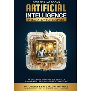 Quigley, Dr. Artificial Intelligence Integration for Business (AI Book Series) Quigley, Dr. Artificial Intelligence Integration for Business (AI Book Series)