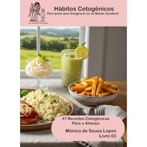Lopes, Monica Almoço 37 Receitas Cetogênicas: Para Conquistar a Família Toda (Hábito Cetogênico) Lopes, Monica Almoço 37 Receitas Cetogênicas: Para Conquistar a Família Toda (Hábito Cetogênico)