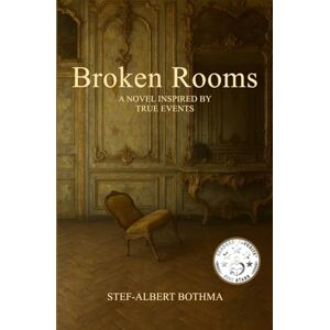 Bothma, Stef-Albert Broken Rooms: A Novel Inspired by True Events Bothma, Stef-Albert Broken Rooms: A Novel Inspired by True Events