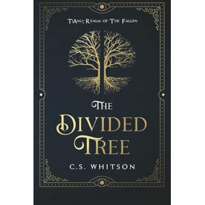 Whitson, C.S. The Divided Tree: 1 (TiAnu: Realm of The Fallen) Whitson, C.S. The Divided Tree: 1 (TiAnu: Realm of The Fallen)