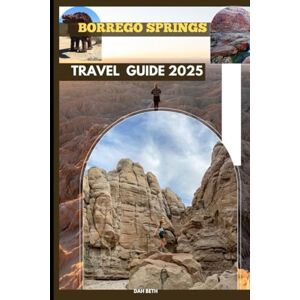 Beth, Dah BORREGO SPRINGS TRAVEL GUIDE 2025 (DESTINATIONS GUIDEBOOKS) Beth, Dah BORREGO SPRINGS TRAVEL GUIDE 2025 (DESTINATIONS GUIDEBOOKS)