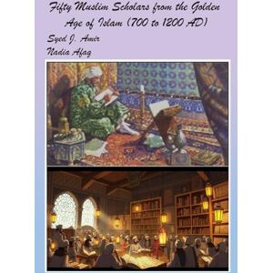 J Amir, Syed Fifty Muslim Scholars from the Golden Age of Islam (700 to 1200 AD) J Amir, Syed Fifty Muslim Scholars from the Golden Age of Islam (700 to 1200 AD)