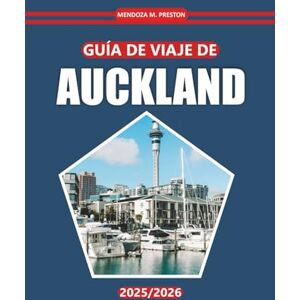Preston, Mendoza M. Guía de viaje de Auckland 2025-2026: Descubra las principales atracciones, la cultura local, las actividades al aire libre, los lugares de comida y ... en la ciudad más grande de Nueva Zelanda Preston, Mendoza M. Guía de viaje de Auckland 2025-2026: Descubra las principales atracciones, la cultura local, las actividades al aire libre, los lugares de comida y ... en la ciudad más grande de Nueva Zelanda
