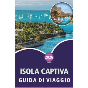 Wheaton, Walter A. ISOLA CAPTIVA GUIDA DI VIAGGIO 2026: Scopri spiagge incontaminate, le principali attrazioni, le attività all'aperto, la fauna selvatica, la vivace ... costiere nel sud-ovest della Florida Wheaton, Walter A. ISOLA CAPTIVA GUIDA DI VIAGGIO 2026: Scopri spiagge incontaminate, le principali attrazioni, le attività all'aperto, la fauna selvatica, la vivace ... costiere nel sud-ovest della Florida