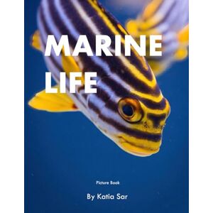 Sar, Katia Marine Life: A perfect Coffee Table Picture Book For Marine Life Lovers and ocean enthusiasts Sar, Katia Marine Life: A perfect Coffee Table Picture Book For Marine Life Lovers and ocean enthusiasts