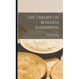 Veblen, Thorstein The Theory of Business Enterprise Veblen, Thorstein The Theory of Business Enterprise