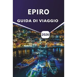 Grier, Wilma B. EPIRO GUIDA DI VIAGGIO 2026: Le migliori attrazioni, villaggi di montagna, città costiere, cucina locale, avventura all'aria aperta e cose da fare nel nord-ovest della Grecia. Grier, Wilma B. EPIRO GUIDA DI VIAGGIO 2026: Le migliori attrazioni, villaggi di montagna, città costiere, cucina locale, avventura all'aria aperta e cose da fare nel nord-ovest della Grecia.