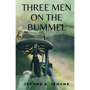 Jerome, Jerome K. Three Men on the Bummel: (Annotated) Jerome, Jerome K. Three Men on the Bummel: (Annotated)