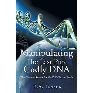 Jensen Manipulating the Last Pure Godly DNA: The Genetic Search for God's DNA on Earth Jensen Manipulating the Last Pure Godly DNA: The Genetic Search for God's DNA on Earth