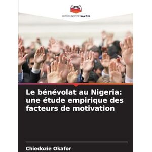 Okafor, Chiedozie Le bénévolat au Nigeria: une étude empirique des facteurs de motivation Okafor, Chiedozie Le bénévolat au Nigeria: une étude empirique des facteurs de motivation