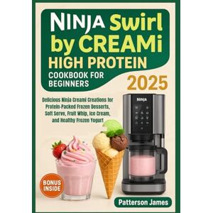 James, Patterson Ninja Swirl by CREAMi High Protein Cookbook for Beginners 2025: Delicious Ninja Creami Creations for Protein-Packed Frozen Desserts, Soft Serve, Fruit Whip, Ice Cream, and Healthy Frozen Yogurt James, Patterson Ninja Swirl by CREAMi High Protein Cookbook for Beginners 2025: Delicious Ninja Creami Creations for Protein-Packed Frozen Desserts, Soft Serve, Fruit Whip, Ice Cream, and Healthy Frozen Yogurt