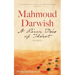Mahmoud Darwish A River Dies of Thirst: Diaries Mahmoud Darwish A River Dies of Thirst: Diaries
