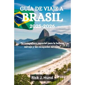 Hund, Rick J. GUÍA DE VIAJES A BRASIL 2025-2026: Tu compañero esencial para la belleza salvaje y las escapadas salvajes Hund, Rick J. GUÍA DE VIAJES A BRASIL 2025-2026: Tu compañero esencial para la belleza salvaje y las escapadas salvajes