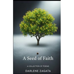 Zagata, Darlene A Seed of Faith: A Collection of Poems Zagata, Darlene A Seed of Faith: A Collection of Poems