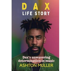 Ashton DAX LIFE STORY: Dax's unwavering determination in music Ashton DAX LIFE STORY: Dax's unwavering determination in music