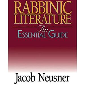 Neusner, Jacob Rabbinic Literature: An Essential Guide (Abingdon Essential Guides) Neusner, Jacob Rabbinic Literature: An Essential Guide (Abingdon Essential Guides)
