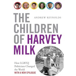 Reynolds, Andrew The Children of Harvey Milk: How LGBTQ Politicians Changed the World Reynolds, Andrew The Children of Harvey Milk: How LGBTQ Politicians Changed the World