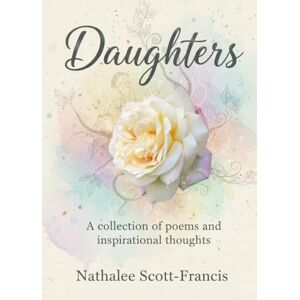 Scott Daughters: A collection of poems and inspirational thoughts Scott Daughters: A collection of poems and inspirational thoughts