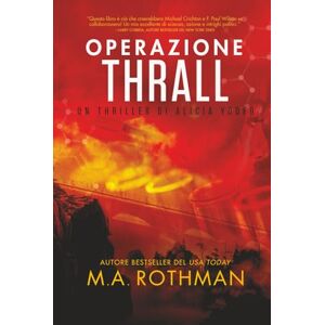 Rothman, M.A. Operazione thrall (Un thriller di Alicia Yoder) Rothman, M.A. Operazione thrall (Un thriller di Alicia Yoder)