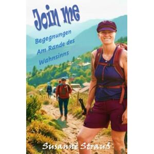 Strauß, Susanne Join me: Begegnungen am Rande des Wahnsinns Strauß, Susanne Join me: Begegnungen am Rande des Wahnsinns