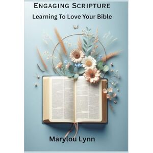 Lynn, Marylou Engaging Scripture: Learning to Love Your Bible Lynn, Marylou Engaging Scripture: Learning to Love Your Bible