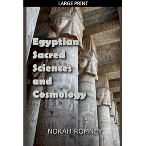 Romney, Norah Egyptian Sacred Sciences and Cosmology Romney, Norah Egyptian Sacred Sciences and Cosmology