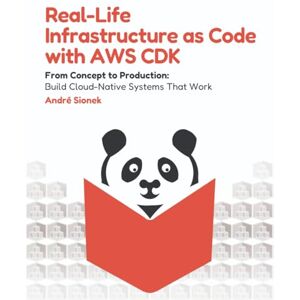 Sionek, André Real-Life Infrastructure as Code with AWS CDK: From Concept to Production: Build Cloud-Native Systems That Work Sionek, André Real-Life Infrastructure as Code with AWS CDK: From Concept to Production: Build Cloud-Native Systems That Work