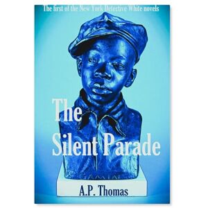 Thomas, A.P. The Silent Parade (The White Knight: Tales of a New York Detective) Thomas, A.P. The Silent Parade (The White Knight: Tales of a New York Detective)