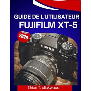 Orion Guide de l'utilisateur Fujifilm XT-5 2026: Un manuel étape par étape pour vous aider à maîtriser chaque compétence, avec des conseils et astuces d'experts pour les débutants et les seniors. Orion Guide de l'utilisateur Fujifilm XT-5 2026: Un manuel étape par étape pour vous aider à maîtriser chaque compétence, avec des conseils et astuces d'experts pour les débutants et les seniors.