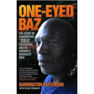 Patterson, Barrington One-eyed Baz The Story Of Barrington 'zulu' Patterson, One Of Britain's Deadliest Men Patterson, Barrington One-eyed Baz The Story Of Barrington 'zulu' Patterson, One Of Britain's Deadliest Men