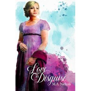 Nichols, M.A. Love in Disguise (The Leighs) Nichols, M.A. Love in Disguise (The Leighs)