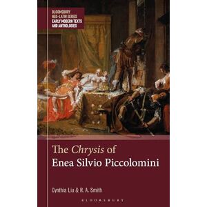 Liu, Cynthia Chrysis of Enea Silvio Piccolomini, The (Bloomsbury Neo-Latin Series: Early Modern Texts and Anthologies) Liu, Cynthia Chrysis of Enea Silvio Piccolomini, The (Bloomsbury Neo-Latin Series: Early Modern Texts and Anthologies)
