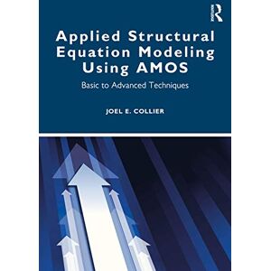 Collier, Joel Applied Structural Equation Modeling using AMOS: Basic to Advanced Techniques Collier, Joel Applied Structural Equation Modeling using AMOS: Basic to Advanced Techniques