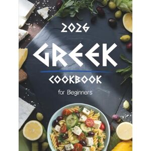 Preston, Jasmine Greek Cookbook for Beginners: Authentic & Easy Greek Food Recipes Made Simple – Traditional Mediterranean Dishes, Quick 5-Ingredient Meals, and Healthy Everyday Cooking at Home Preston, Jasmine Greek Cookbook for Beginners: Authentic & Easy Greek Food Recipes Made Simple – Traditional Mediterranean Dishes, Quick 5-Ingredient Meals, and Healthy Everyday Cooking at Home